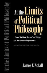 Schall, James V. — At the Limits of Political Philosophy