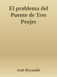 Josh Reynolds — El problema del Puente de Tres Peajes