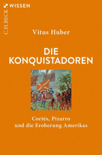 Huber, Vitus — Die Konquistadoren