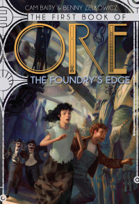 Cameron Baity & Benny Zelkowicz — The First Book of Ore: The Foundry's Edge
