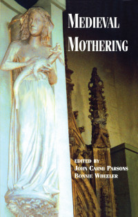 Wheeler, Bonnie, Parsons, John Carmi — Medieval Mothering