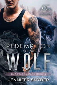 Jennifer Snyder — Redemption Of A Wolf (Dark Moon Pack Book 1)