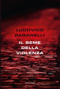 Ludovico Paganelli [Paganelli, Ludovico] — Il seme della violenza