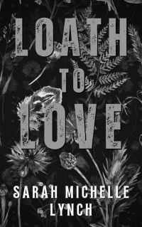 Sarah Michelle Lynch — Loath to Love (The Love Duet Book 1)