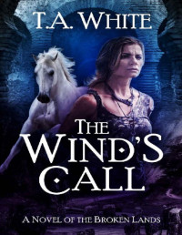 T.A. White — The Wind's Call (The Broken Lands Book 4)