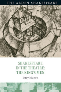 Lucy Munro; — Shakespeare in the Theatre: The King's Men