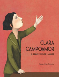 Raquel Díaz Reguera — Clara Campoamor. El Primer Voto De La Mujer