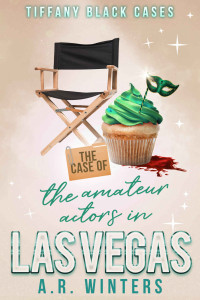 A.R. Winters — The Case of the Amateur Actors in Las Vegas (Tiffany Black Cases Book 2)