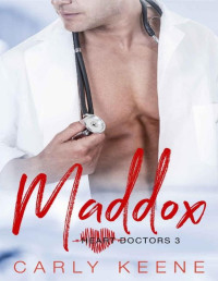 Carly Keene [Keene, Carly] — Maddox: A Short Sweet Steamy Second Chance Doctor Romance (Heart Doctors Book 3)