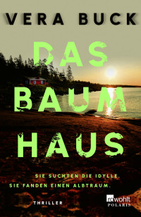 Vera Buck — Das Baumhaus: Sie suchten die Idylle. Sie fanden einen Albtraum.