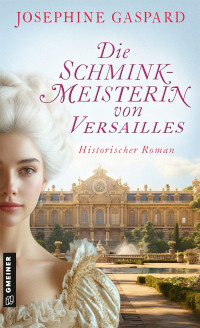 Josephine Gaspard — Die Schminkmeisterin von Versailles