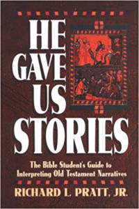 Richard L. Pratt, Jr. — He Gave Us Stories: The Bible Student's Guide to Interpreting Old Testament Narratives
