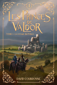 David Coubronne — Les Princes de Valdor T1 : Le retour du Prince