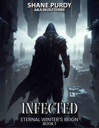 Shane Purdy — Infected: A Frozen Apocalypse LitRPG (Eternal Winter's Reign Book 1)