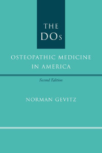 Norman Gevitz — The DOs: Osteopathic Medicine in America