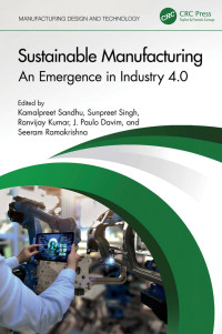 Kamalpreet Sandhu, Sunpreet Singh, Ranvijay Kumar, J. Paulo Davim, Seeram Ramakrishna, (eds.) — Sustainable Manufacturing; An Emergence in Industry 4.0