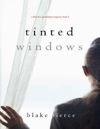 Blake Pierce [Pierce, Blake] — Tinted Windows (A Chloe Fine Psychological Suspense Mystery—Book 6)