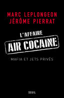 Jérôme Pierrat, Marc Leplongeon — L'Affaire Air Cocaïne. Mafia et jets privés