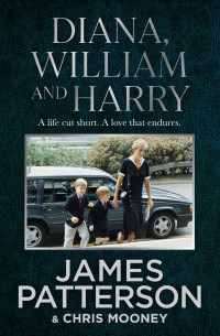 James Patterson & Chris Mooney — Diana, William and Harry