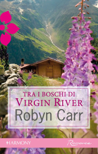 Robyn Carr — Tra i boschi di Virgin River