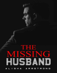 Alisha Armstrong [Armstrong, Alisha] — The Missing Husband (Book 1)