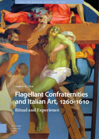 Andrew H. Chen — Flagellant Confraternities and Italian Art, 1260 - 1610