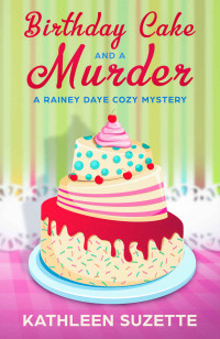 Kathleen Suzette — 5 Birthday Cake and a Murder: A Rainey Daye Cozy Mystery, book 5