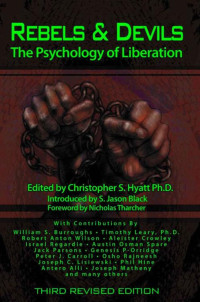 Christopher S. Hyatt & William S. Burroughs & Timothy Leary & Robert Anton Wilson & Aleister Crowley & Peter J. Carroll & Phil Hine & Antero Alli & Genesis P-Orridge & Joseph C. Lisiewski — Rebels & Devils: The Psychology of Liberation