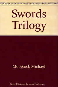 Moorcock, Michael — The Swords Trilogy [Omnibus]