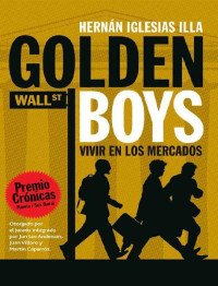 Hernán Iglesias Illa — Golden Boys. Vivir en los mercados. (Spanish Edition)