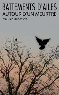 Maurice Dubosson — Battements d'ailes autour d'un meurtre