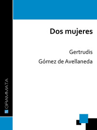 Gertrudis Gómez de Avellaneda — Dos mujeres