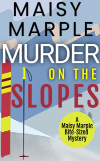 Maisy Marple — Murder on the Slopes (Maisy Marple's Bite-Size Mystery 3)
