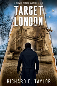 Richard D. Taylor — Target London: A New German Secret Weapon A High Stakes Battle For Survival (Thomas Watson Thriller/Mystery Series Book 2)