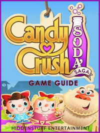 HIDDENSTUFF ENTERTAINMENT — CANDY CRUSH SODA SAGA GAME GUIDE