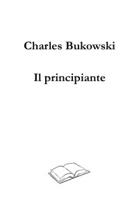 Charles Bukowski — Il principiante