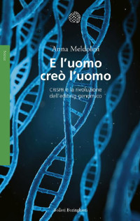 Anna Meldolesi — E l'uomo creò l'uomo: CRISPR e la rivoluzione dell’editing genomico