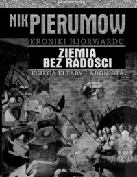 NIK PIERUMOW — Kroniki Hjorwardu #3 Ziemia bez radosci. Ksiega Eltary i Argnista