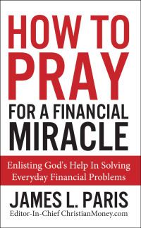 James L Paris — Prayer - How to Pray for a Financial Miracle
