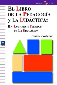 Franco Frabboni — El libro de la pedagogía y la didáctica II. Los lugares y los tiempos de la educación