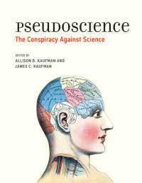 Allison B. Kaufman — Pseudoscience: The Conspiracy Against Science