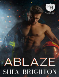 Shea Brighton — Ablaze: An Everyday Heroes World Novel (The Everyday Heroes World)