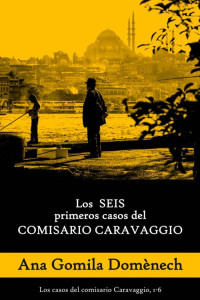 Ana Gomila Domènech — Los SEIS primeros casos del COMISARIO CARAVAGGIO (Spanish Edition)