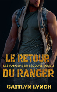 Caitlyn Lynch — Le retour du Ranger (Les Rangers du secours 2)