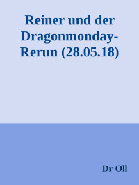 Dr Oll — Reiner und der Dragonmonday-Rerun (28.05.18)