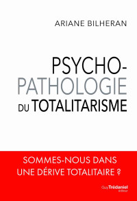 Ariane Bilheran — Psycho-pathologie du totalitarisme