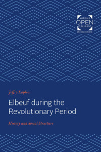 Jeffry Kaplow — Elbeuf during the Revolutionary Period: History and Social Structure