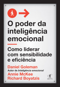 Daniel Goleman & Richard Boyatzis & Annie McKee — O poder da inteligência emocional