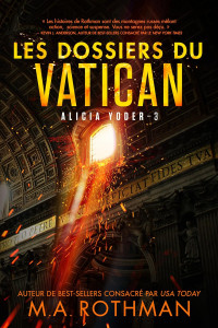 M.A. Rothman — Alicia Yoder, Tome 4 : Les dossiers du Vatican