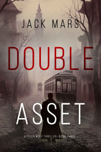 Jack Mars — Double Asset (A Tyler Wolf Espionage Thriller—Book 3) (A Tyler Wolf Historical Espionage Thriller)